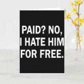 Paid No I Hate Him For - Funny Sarcasm カード (黄色い花)