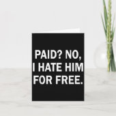 Paid No I Hate Him For - Funny Sarcasm  カード (正面)