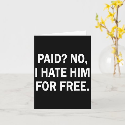 Paid No I Hate Him For - Funny Sarcasm  カード (黄色い花)