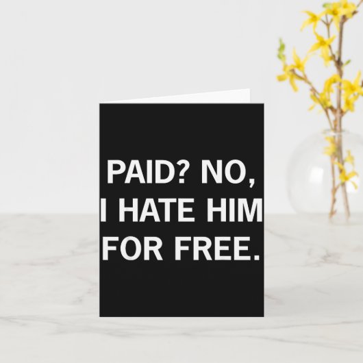 Paid No I Hate Him For - Funny Sarcasm  カード (黄色い花)