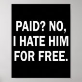 Paid No I Hate Him For - Funny Sarcasm  ポスター (正面)