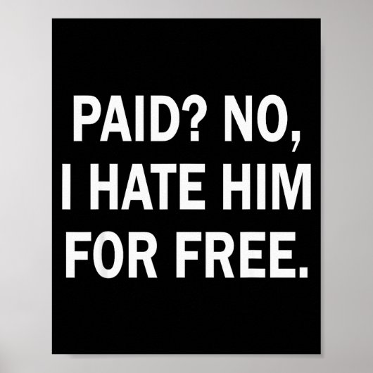 Paid No I Hate Him For - Funny Sarcasm ポスター (正面)
