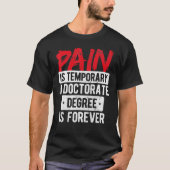 Pain Is Temporary Doctorate Degree Is Forever Phd Tシャツ (正面)