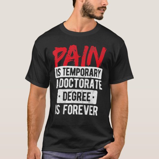 Pain Is Temporary Doctorate Degree Is Forever Phd Tシャツ (正面)