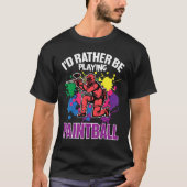 Paint Ballers I'd Rather Be Playing Paintball Tシャツ (正面)