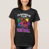 Paint Ballers I'd Rather Be Playing Paintball Tシャツ (正面)