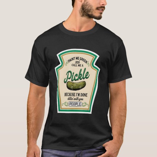 Paint Me Green And Call Me A Pickle Tシャツ (正面)