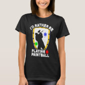 Paintballer  Paintball I'd Rather Be Playing Paint Tシャツ (正面)