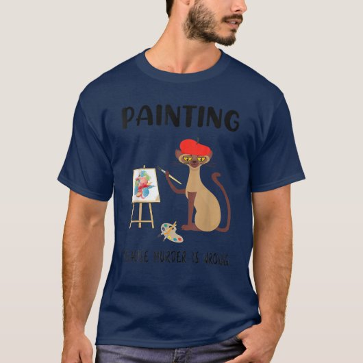 Painting Because Murder Is Wrong - Funny Cat Lover Tシャツ (正面)