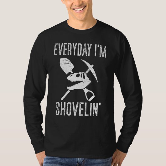 Paleontologist Everyday Im Shovelin Paleontologist Tシャツ (正面)