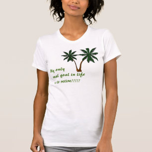 Palmcutは、私の生命の実質のゴールだけ…退職することです Tシャツ