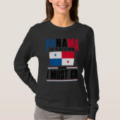 Panama Panamanian Panama Is Calling And I Must Go  Tシャツ (正面)
