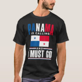 Panama Panamanian Panama Is Calling And I Must Go  Tシャツ (正面)