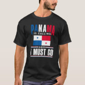 Panama Panamanian Panama Is Calling And I Must Go Tシャツ (正面)