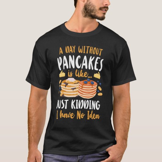 Pancake   Kids A Day Without Pancakes Is Like    J Tシャツ (正面)