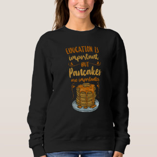 Pancake  Kids Education Is Important But Pancakes  スウェットシャツ