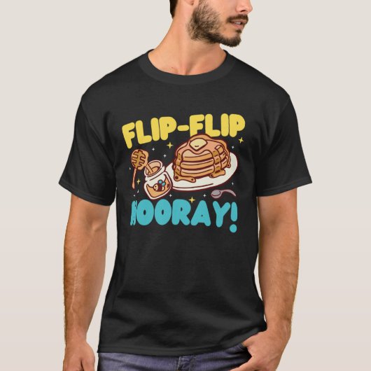 Pancake Maker Flip Flip Hooray Tシャツ (正面)