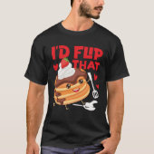Pancake Maker I d Flip That Tシャツ (正面)