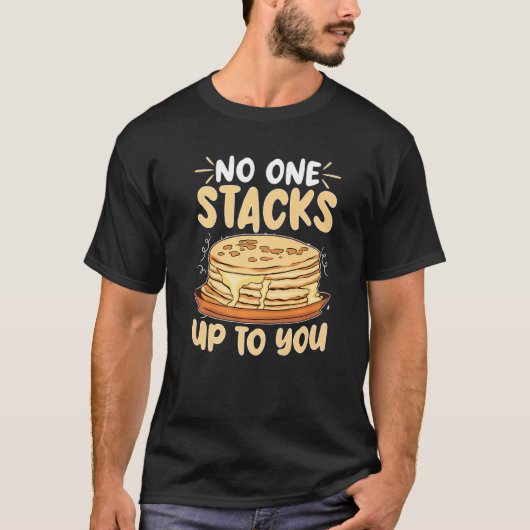 Pancake Maker No One Stacks Up To You Tシャツ (正面)