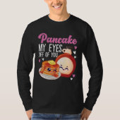 Pancake Maker Pancake My Eyes Off Of You Tシャツ (正面)