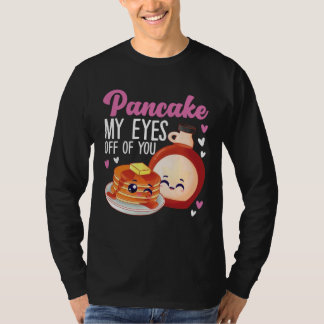 Pancake Maker Pancake My Eyes Off Of You Tシャツ