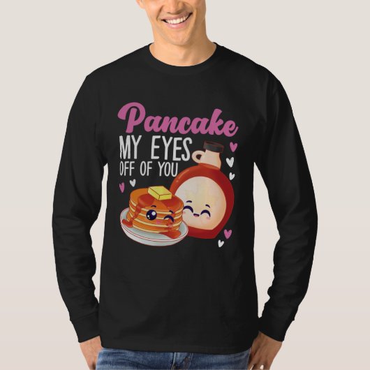 Pancake Maker Pancake My Eyes Off Of You Tシャツ (正面)