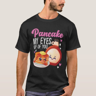 Pancake Maker Pancake My Eyes Off Of You Tシャツ