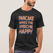 Pancake Makes This Speechie Happy Speech Therapy Tシャツ (正面)