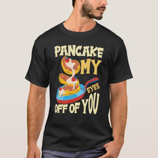 Pancake My Eyes Off Of You Breakfast Pancake  1 Tシャツ (正面)