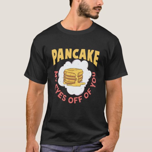 Pancake My Eyes Off Of You Breakfast Pancake Tシャツ (正面)