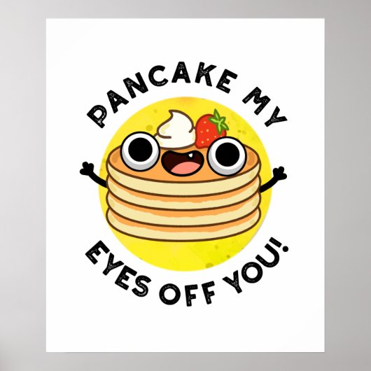 Pancake My Eyes Off You Funny Food Pun ポスター (正面)