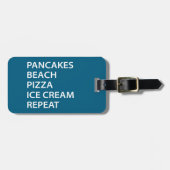 Pancakes Beach Pizza Ice Cream Repeat ラゲッジタグ (正面横)