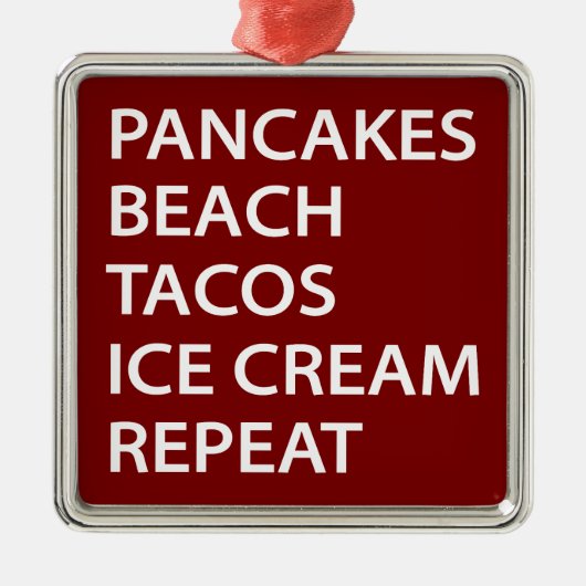 Pancakes Beach Tacos Ice Cream Repeat メタルオーナメント (正面)