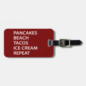 Pancakes Beach Tacos Ice Cream Repeat ラゲッジタグ (正面横)