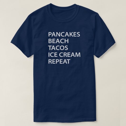Pancakes Beach Tacos Ice Cream Repeat Tシャツ (デザイン正面)