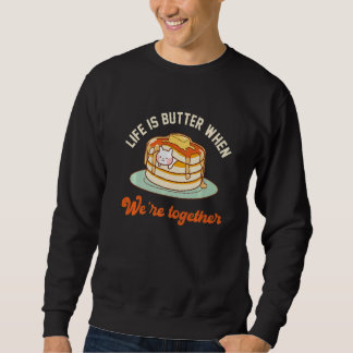 Pancakes Pancake Day Life is butter when we're tog スウェットシャツ