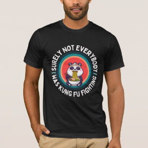 Panda Surely Not Everyone Was Kung Fu Fighting Tシャツ