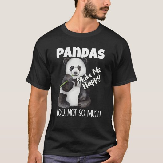 Pandas Make Me Happy You Not So Much Panda Tシャツ (正面)