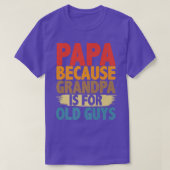 Papa Because Grandpa is For Old Guys Funny Fathers Tシャツ (デザイン正面)