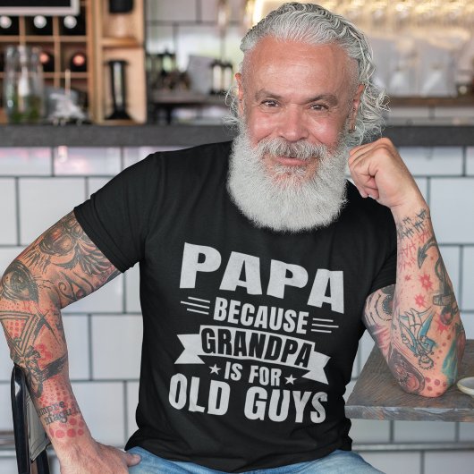 Papa Because Grandpa is for old guys Tシャツ