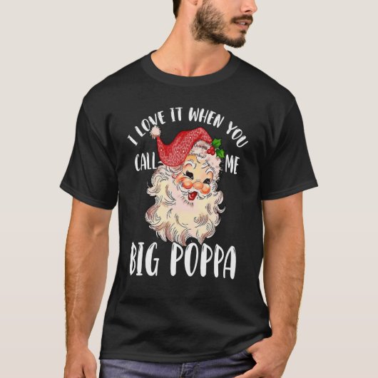 Papa Claus When You Call Me Big Poppa Tシャツ (正面)