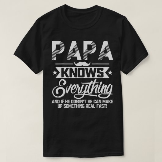Papa Knows Everything Funny Fathers Day Gift for D Tシャツ (デザイン正面)