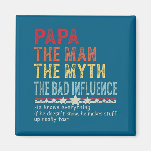 Papa The Man The Myth The Bad Influence He Knows E マグネット (正面)
