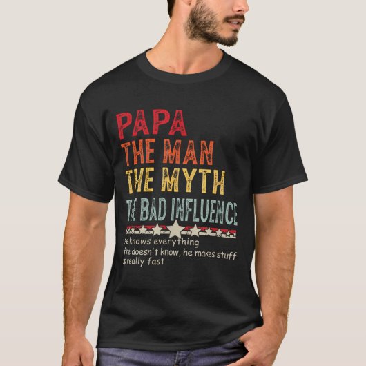 Papa The Man The Myth The Bad Influence He Knows E Tシャツ (正面)