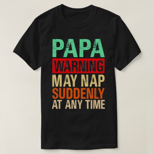 Papa Warning May Nap Suddenly At Any Time1  Tシャツ (デザイン正面)