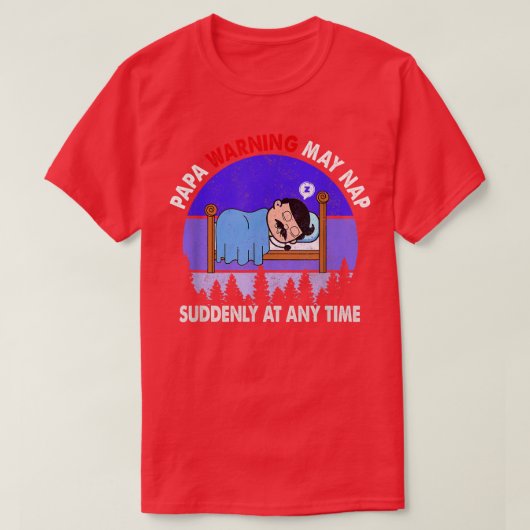 Papa Warning May Nap Suddenly At Any Time father's Tシャツ (デザイン正面)