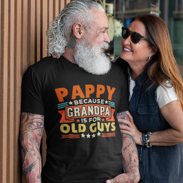 Pappy Because Grandpa is for old guys Tシャツ