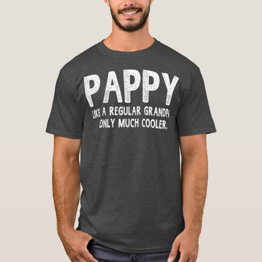 Pappy Definition Like Regular Grandpa Only Funny Tシャツ (正面)