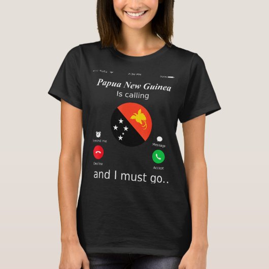 Papua New Guinea Is Calling And I Must Go Papua Ne Tシャツ (正面)