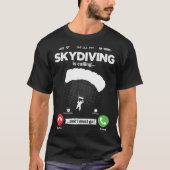 Parachute Is Calling I Must Go Skydiving Hobby Par Tシャツ (正面)